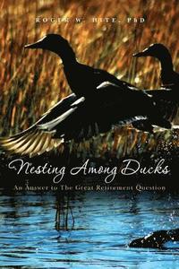 bokomslag Nesting Among Ducks: An Answer to The Great Retirement Question