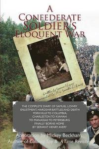 bokomslag A Confederate Soldier's Eloquent War: The Complete Diary of Samuel Catawba Lowry Enlistment, Hardship, Battles and Death Yorkville to Columbia to Char