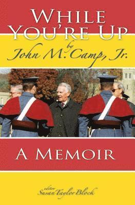 While You're Up: A Memoir by John M. Camp, Jr. 1