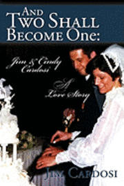 bokomslag And Two Shall Become One: Jim and Cindy Cardosi- A Love Story