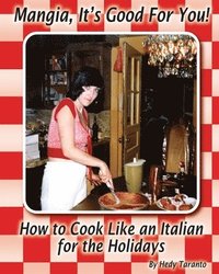 bokomslag Mangia, It's Good For You: How To Cook Like an Italian for the Holidays