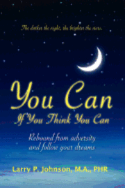 You Can If You Think You Can: Rebound From Adversity And Follow Your Dreams 1