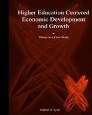 bokomslag Higher Education Centered Economic Development and Growth: Ghana as Case Study