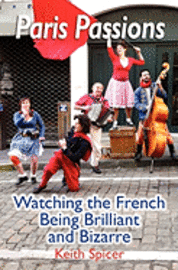 bokomslag Paris Passions: Watching the French Being Brilliant and Bizarre