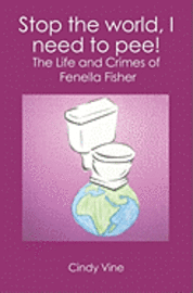 Cindy Vine - Stop the world, I need to pee!: The Life and Crimes of Fenella Fisher, Häftad
