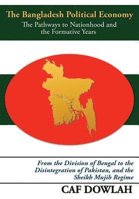Caf Dowlah - The Bangladesh Political Economy: The Pathways to Nationhood and the Formative Years, Häftad