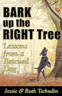 bokomslag Bark up the Right Tree: Lessons from a Rescued Dog