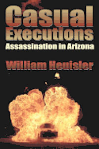 bokomslag Casual Executions: Assassination in Arizona