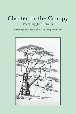 Jeff Roberts - Chatter in the Canopy: Poems by Jeff Roberts, Häftad