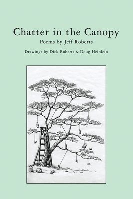 Chatter in the Canopy: Poems by Jeff Roberts 1