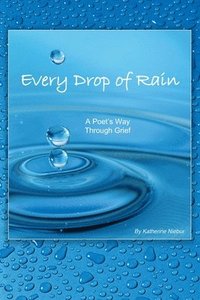 bokomslag Every Drop of Rain: A Poet's Way Through Grief