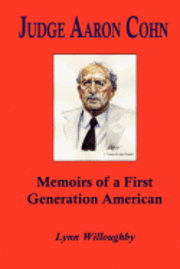 Judge Aaron Cohn: Memoirs of a First Generation American 1
