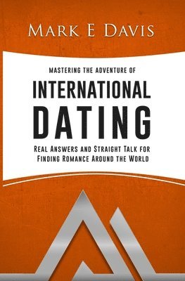 Mastering the Adventure of International Dating: Real answers and straight talk for Gen Y-ers, Gen X-ers and Boomers to finding Romance in Eastern Eur 1