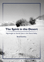 bokomslag The Spirit in the Desert: Pilgrimages to Sacred Sites in the Owens Valley