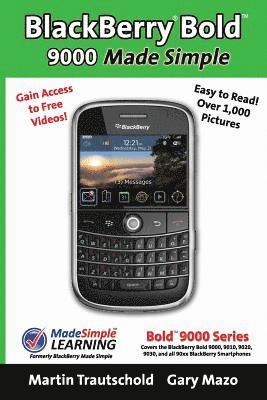 BlackBerry(r) Bold(tm) 9000 Made Simple: For the Bold(tm) 9000, 9010, 9020, 9030, and all 90xx Series BlackBerry Smartphones. 1