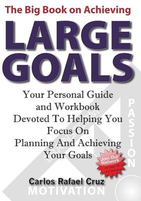 bokomslag The Big Book on Achieving Large Goals: Your personal workbook and companion devoted to helping you focus on planning and achieving your goals