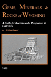 bokomslag Gems, Minerals & Rocks of Wyoming: A Guide for Rock Hounds, Prospectors & Collectors