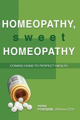 Homeopathy, Sweet Homeopathy: Coming home to perfect health 1