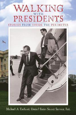 Walking With Presidents: Stories From Inside The Perimeter 1