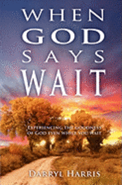 bokomslag When God Says Wait: Experiencing the Goodness of God Even While You Wait