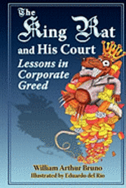 William Arthur Bruno - The King Rat and His Court: Lessons in Corporate Greed, Häftad