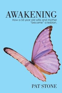 bokomslag Awakening: How a 53 year old wife and mother "became" a lesbian