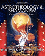 Andrew Rutajit, Jan Irvin - Astrotheology & Shamanism: Christianity's Pagan Roots. (Black & White Edition), Häftad