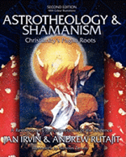Andrew Rutajit, Jan Irvin - Astrotheology & Shamanism: Christianity's Pagan Roots. (Color Edition), Häftad