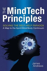 bokomslag The MindTech Principles: Solving the Self-Help Paradox