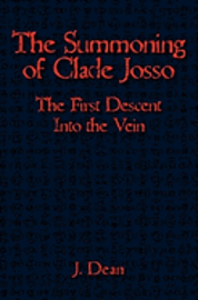 J. Dean - The Summoning of Clade Josso: The First Descent into the Vein, Häftad