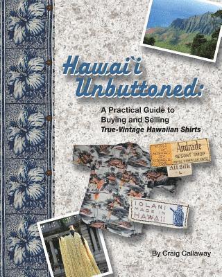 Hawai`i Unbuttoned: A Practical Guide to Buying and Selling True-Vintage Hawaiian Shirts 1