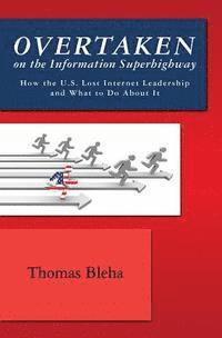 bokomslag Overtaken on the Information Superhighway: How the U.S. Lost Internet Leadership and What to Do About It