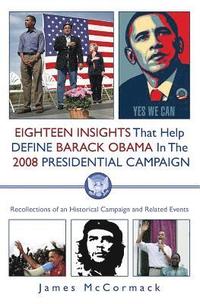 bokomslag Eighteen Insights That Help Define Barack Obama in the 2008 Presidential Campaign: Recollections of an Historical Campaign and Related Events