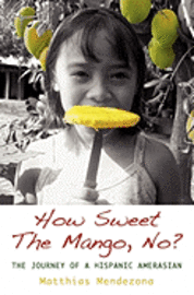 bokomslag How Sweet The Mango, No?: The Journey of a Hispanic Amerasian