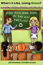 bokomslag What's It Like Living Green?: Kids Teaching Kids, by the Way They Live