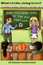 Jill Ammon Vanderwood - What's It Like Living Green?: Kids Teaching Kids, by the Way They Live, Häftad