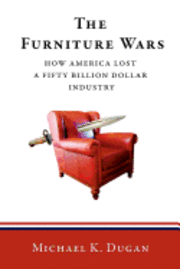 bokomslag The Furniture Wars: How America Lost a 50 Billion Dollar Industry