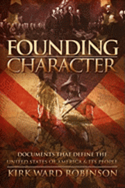bokomslag Founding Character: Documents That Define the United States of America and its People