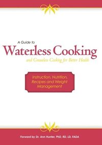 bokomslag A Guide to Waterless Cooking: (and Greaseless Cooking for Better Health)