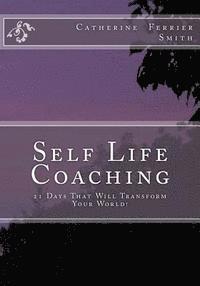 bokomslag Self Life Coaching: 21-Days That Will Transform Your World!