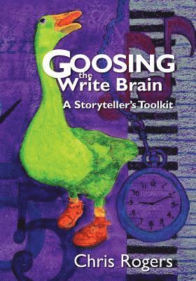 Goosing the Write Brain: A Storyteller's Toolkit 1