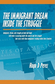 bokomslag The Immigrant Dream Inside the Struggle: A closer look at the Immigrant subgroup; our hopes, struggles, challenges, and dreams.