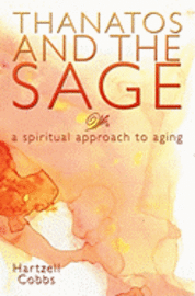 Hartzell Cobbs - Thanatos and the Sage: A Spiritual Approach to Aging, Häftad