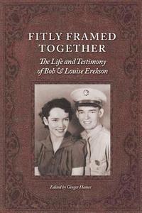 bokomslag Fitly Framed Together: The Life and Testimony of Bob and Louise Erekson