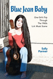 bokomslag Blue Jean Baby: One Girl's Trip Through The 1960s L.A. Music Scene