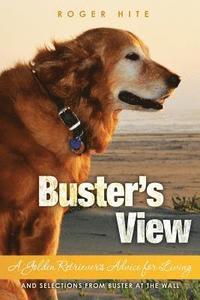 bokomslag Buster's View: A Golden Retriever's Advice for Living and Selections from Buster At The Wall