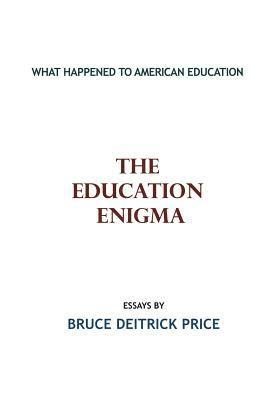 Bruce Deitrick Price - The Education Enigma: What Happened To American Education, Häftad