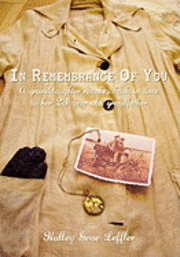 In Remembrance Of You: A Granddaughter Reaches Back In Time To Her 23 Year Old Grandfather 1