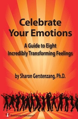 bokomslag Celebrate Your Emotions: A Guide to Eight Incredibly Transforming Feelings