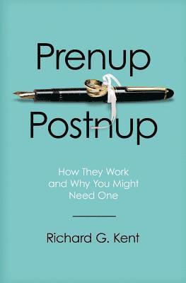 Richard G. Kent - Prenup/Postnup: How They Work and Why You Might Need One, Häftad